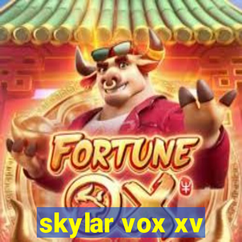 skylar vox xv